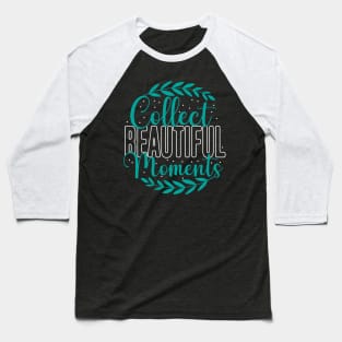 Collect beautiful moments Baseball T-Shirt